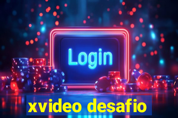 xvideo desafio